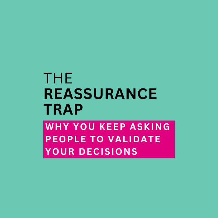 The Reassurance Trap: Why You Keep Asking People To Validate Your Decisions - Amy Schield Coaching